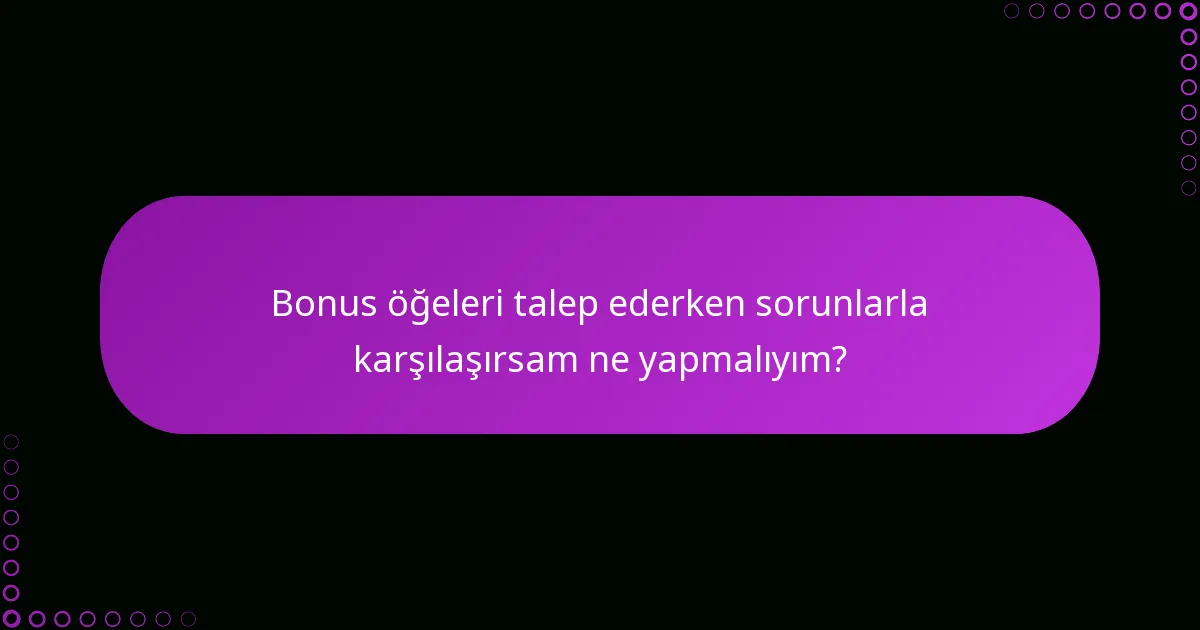 Bonus öğelere erişim için gereksinimler nelerdir?