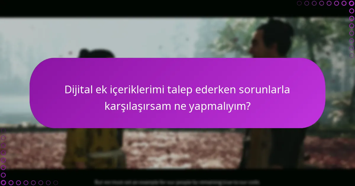 Talep ettiğim dijital ek içeriklere erişimi nasıl doğrulayabilirim?