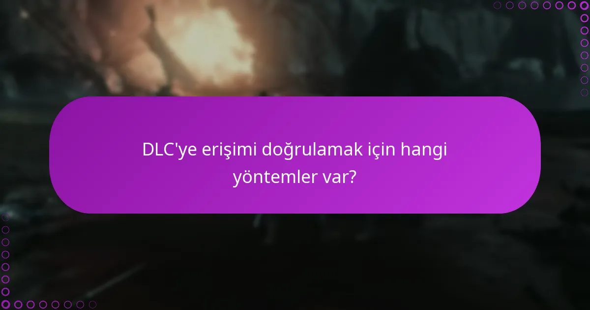 DLC’ye erişimi doğrulamak için hangi yöntemler var?