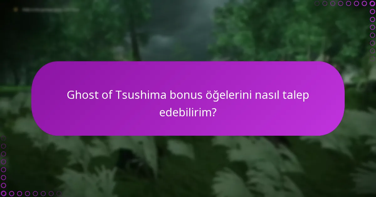 Ghost of Tsushima bonus öğelerini satın aldığımı nasıl doğrulayabilirim?