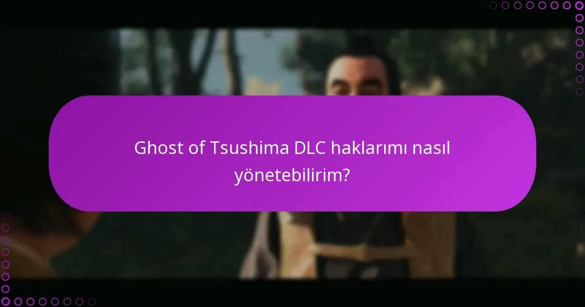 Ghost of Tsushima DLC haklarımı nasıl yönetebilirim?