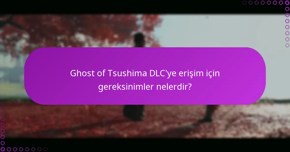 Ghost of Tsushima DLC paketleri arasındaki farklar nelerdir?