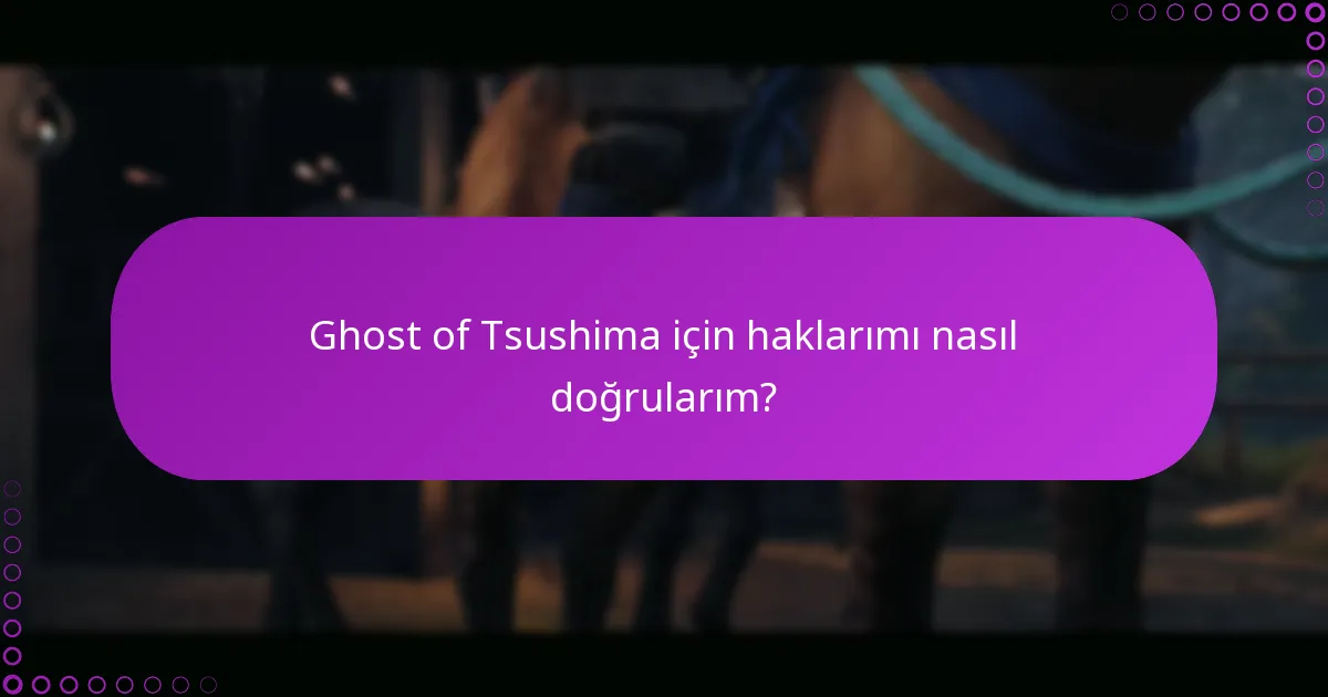 Ghost of Tsushima için haklarımı nasıl doğrularım?
