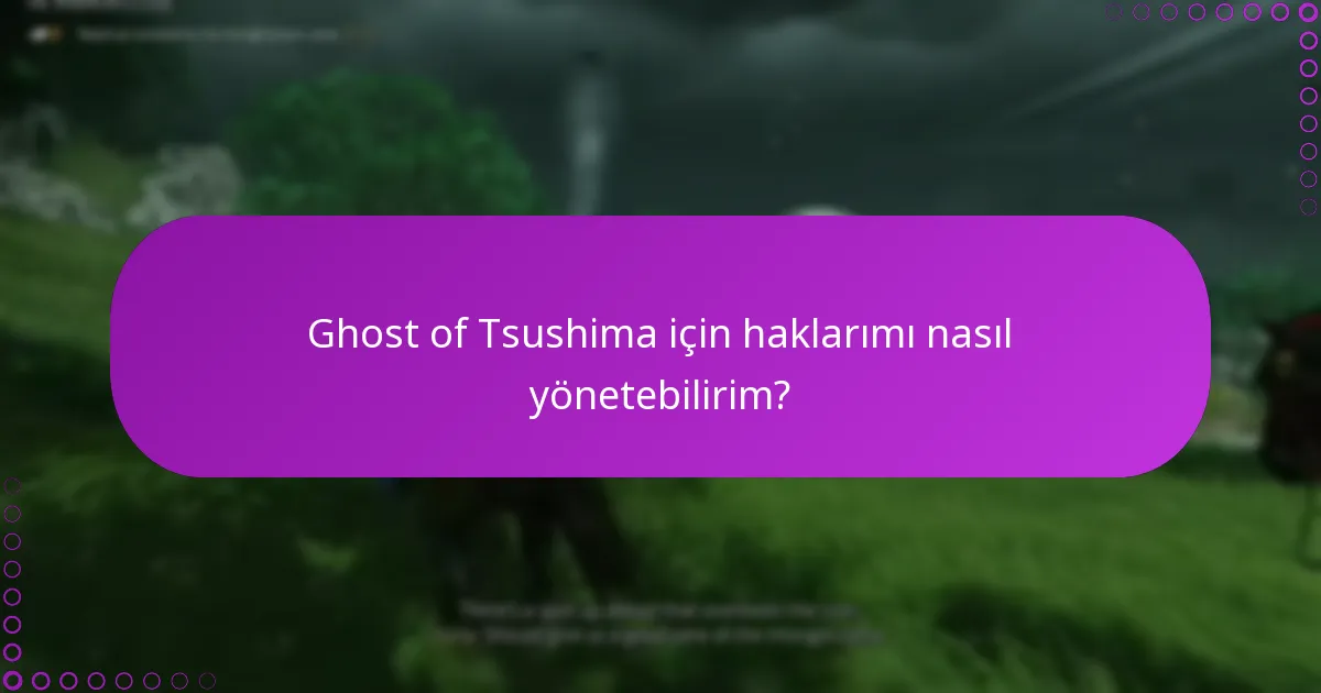 Ghost of Tsushima sürümümden özel özellikleri nasıl talep edebilirim?