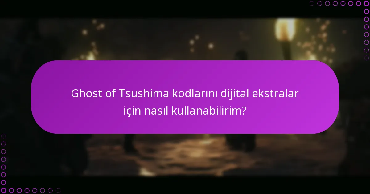 Ghost of Tsushima kodlarını kullanırken sorunları nasıl giderebilirim?