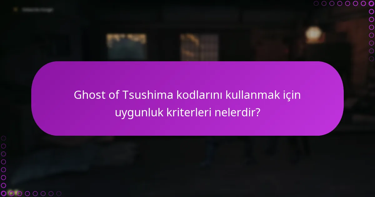 Ghost of Tsushima kodlarını kullanmanın riskleri nelerdir?