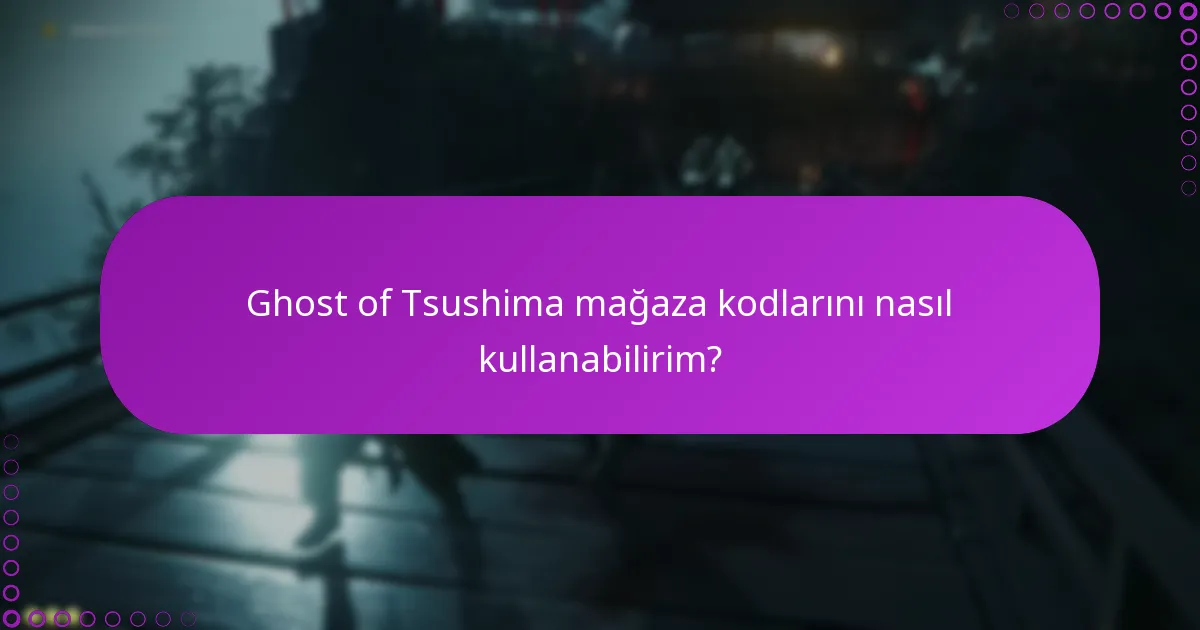 Mağaza kodlarını kullanmak için gereken şartlar nelerdir?