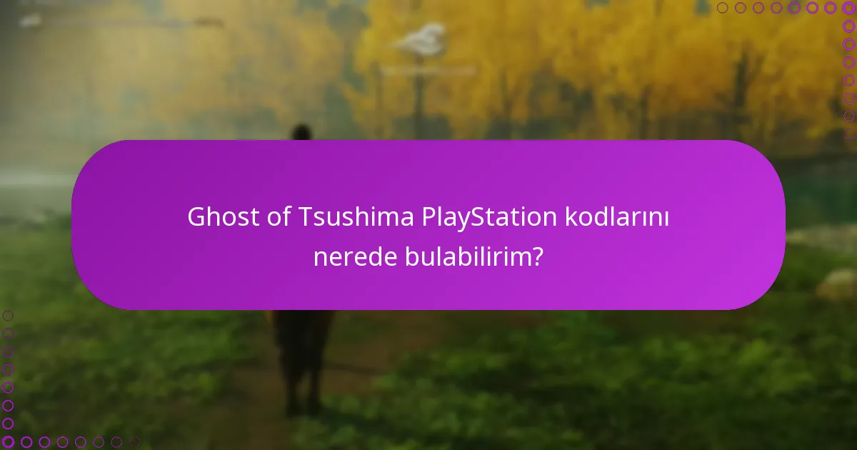Ghost of Tsushima PlayStation kodlarını nerede bulabilirim?