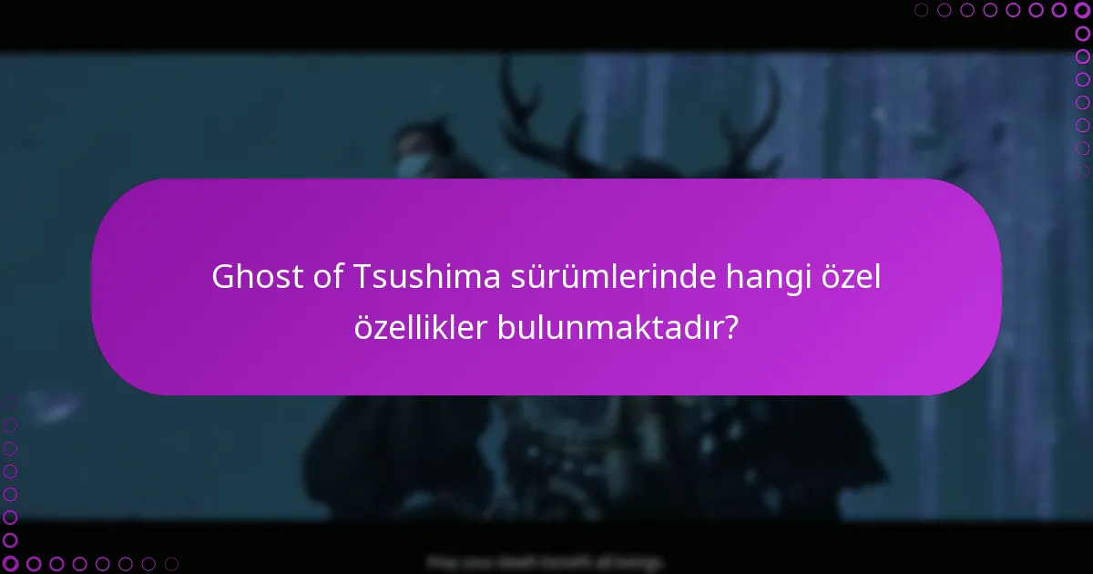 Ghost of Tsushima sürüm içeriğini talep etme ile ilgili yaygın sorunlar nelerdir?