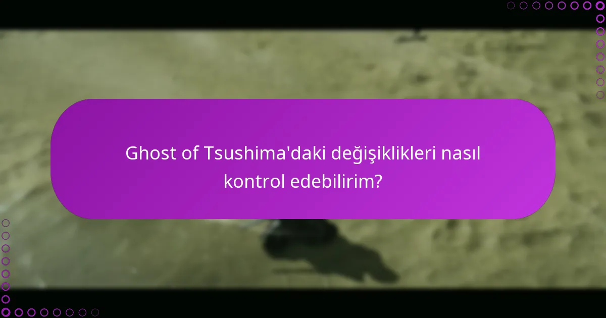 Ghost of Tsushima’daki yeni özellikleri nasıl talep edebilirim?