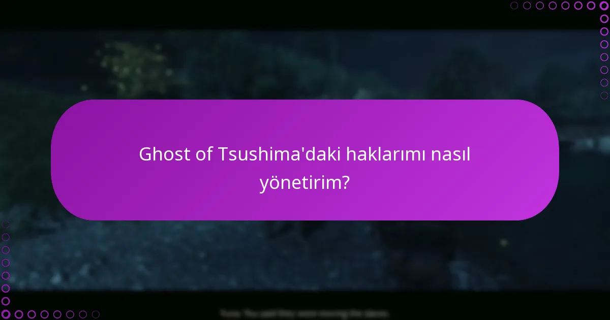 Ghost of Tsushima’daki haklarımı nasıl yönetirim?