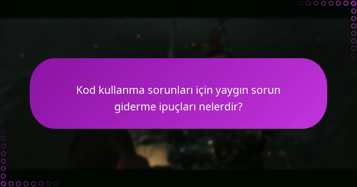 Kod kullanma sorunları için yaygın sorun giderme ipuçları nelerdir?