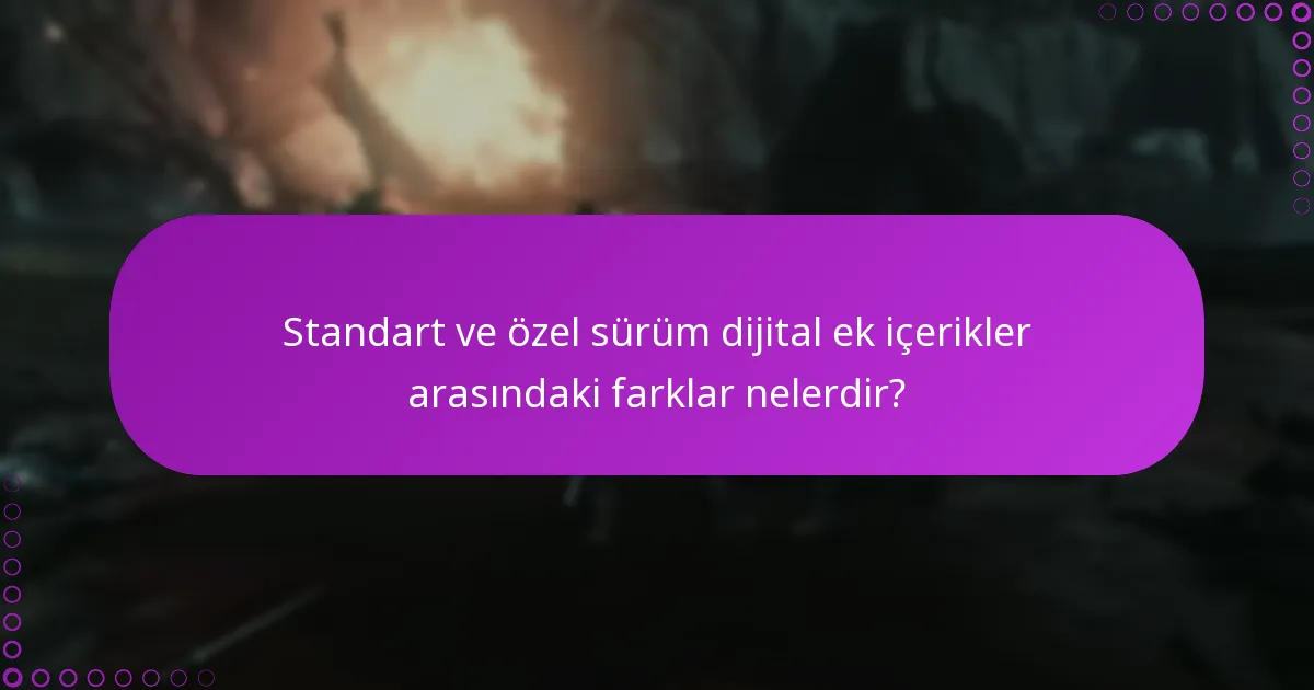 Standart ve özel sürüm dijital ek içerikler arasındaki farklar nelerdir?